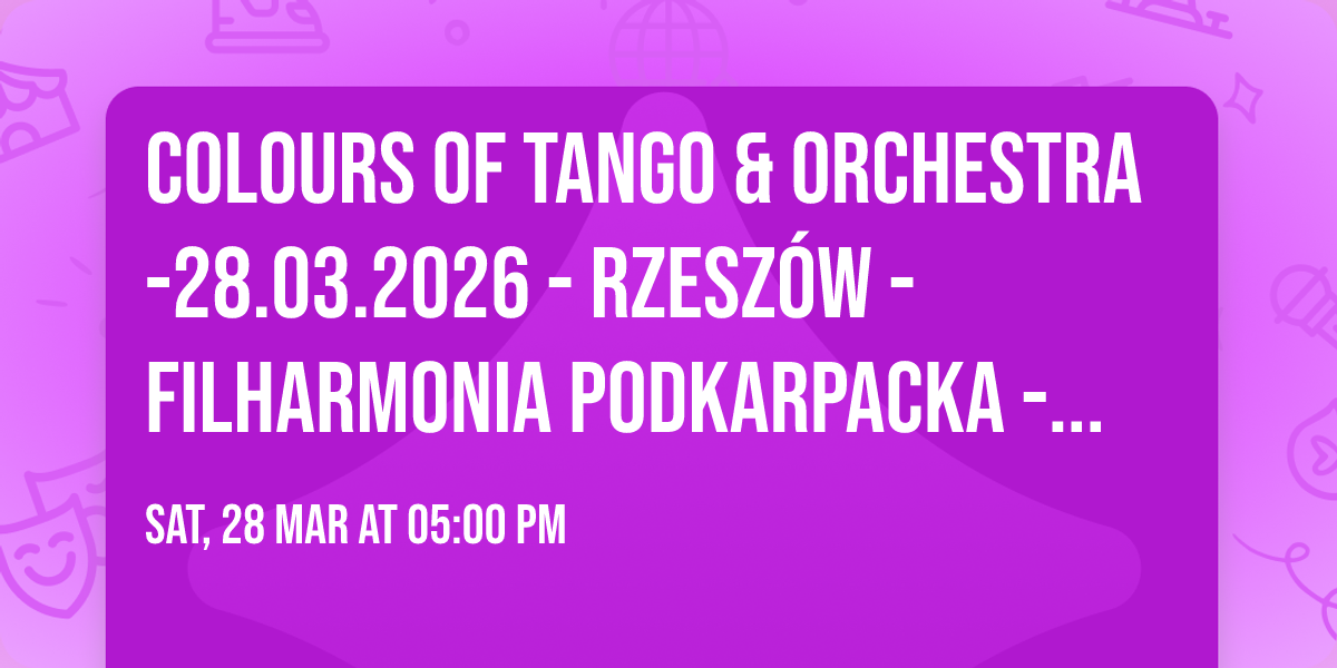 Colours of Tango & Orchestra -28.03.2026 - RZESZ\u00d3W - Filharmonia Podkarpacka - 17:00