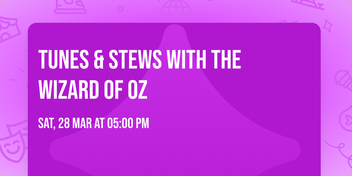 Tunes & Stews with The Wizard of Oz