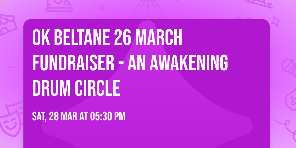 OK Beltane 26 March Fundraiser - An Awakening Drum Circle