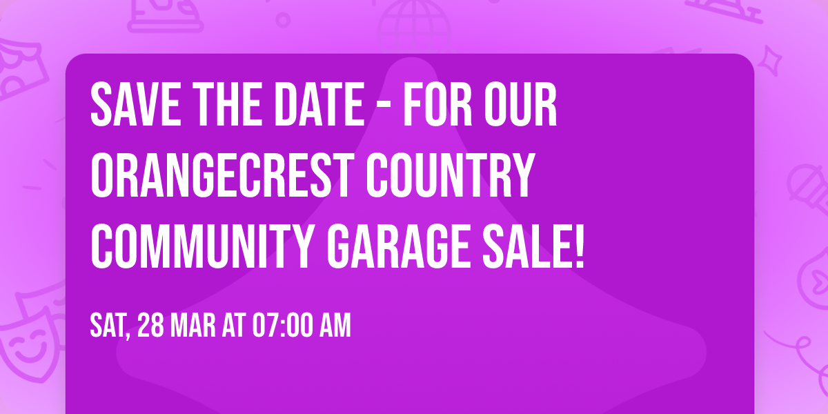 Save the Date - For our Orangecrest Country Community Garage Sale!