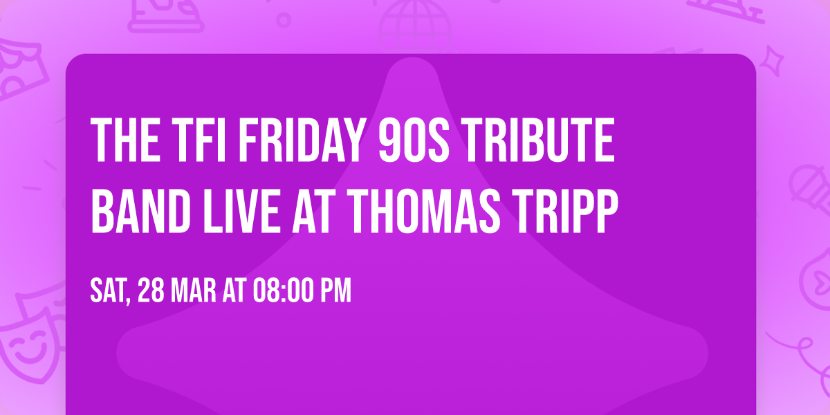 The TFI Friday 90s Tribute Band LIVE at Thomas Tripp