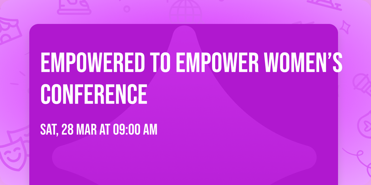 Empowered to Empower Women\u2019s Conference 