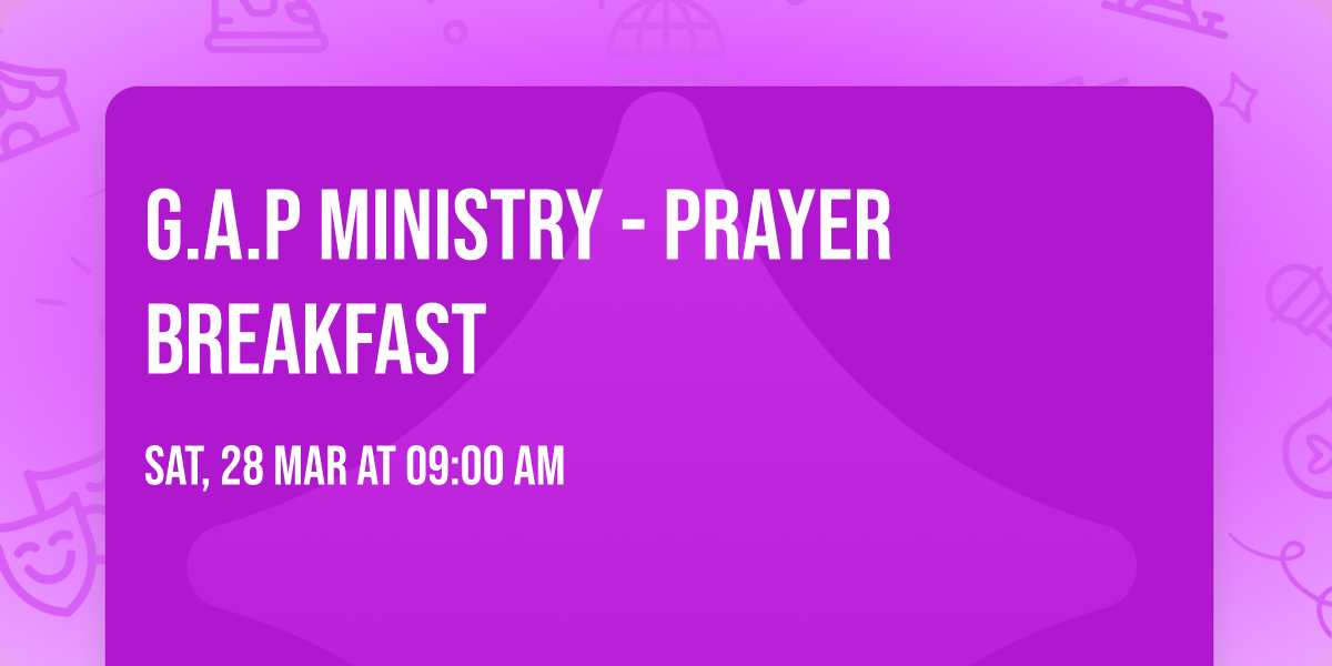 G.A.P Ministry - Prayer Breakfast