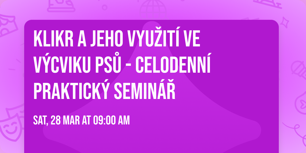 KLIKR a jeho vyu\u017eit\u00ed ve v\u00fdcviku ps\u016f - celodenn\u00ed praktick\u00fd semin\u00e1\u0159