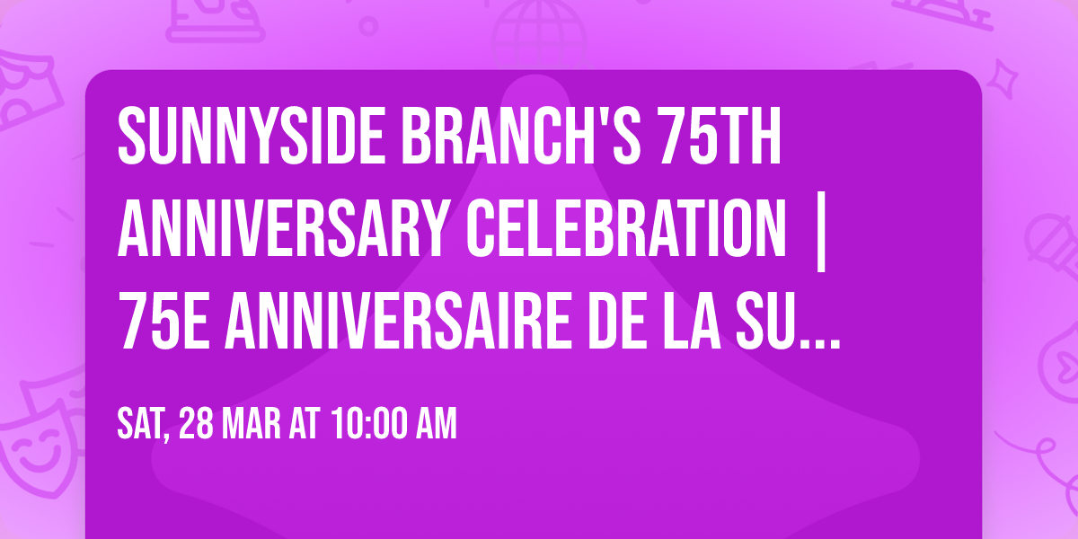 \ud83c\udf89 Sunnyside Branch's 75th anniversary celebration | 75e anniversaire de la succursale Sunnyside !\ud83c\udf89