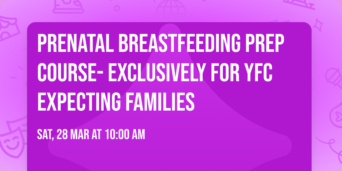 Prenatal Breastfeeding Prep Course- Exclusively for YFC Expecting Families