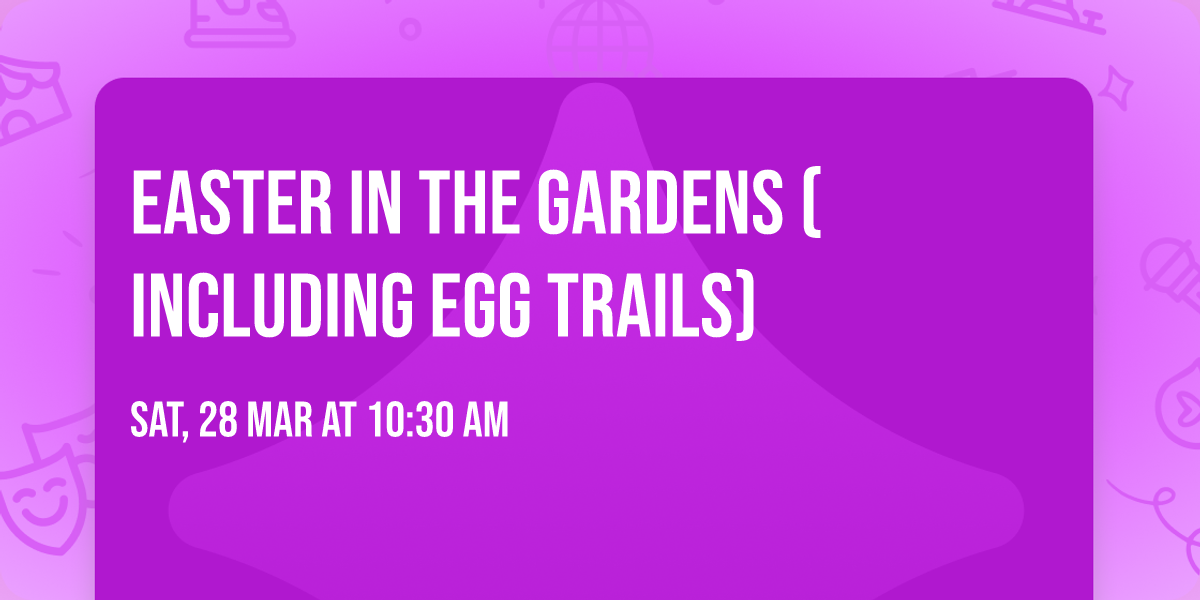 Easter in the Gardens (including egg trails)