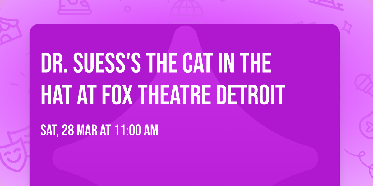 Dr. Suess's The Cat In The Hat at Fox Theatre Detroit