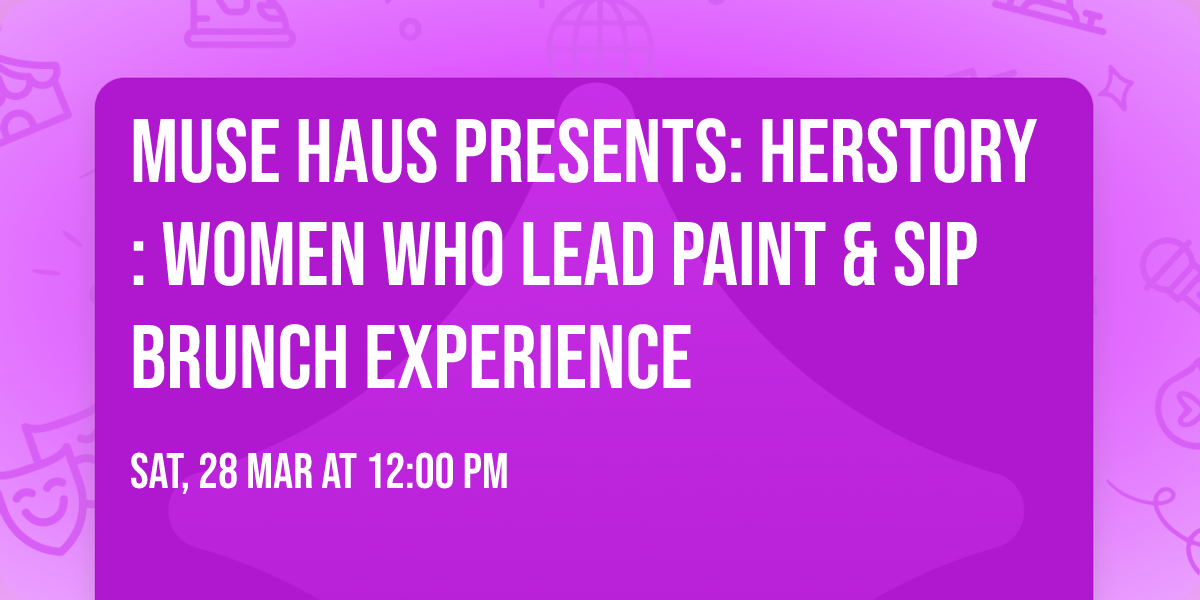 Muse Haus Presents: HERstory: Women Who Lead Paint & Sip Brunch Experience