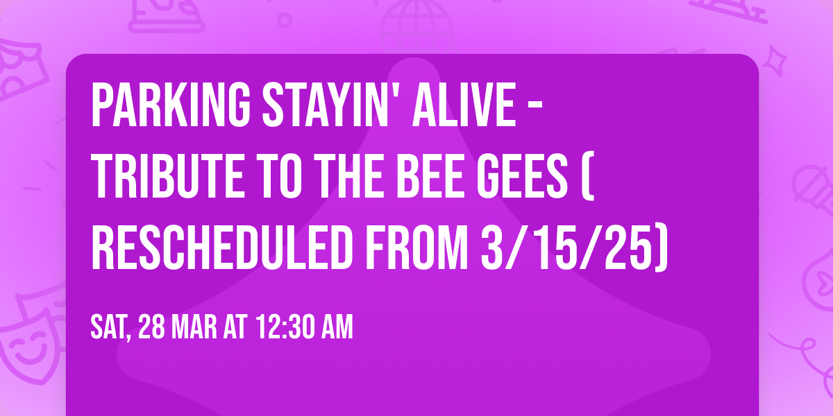 Parking Stayin' Alive - Tribute to The Bee Gees (Rescheduled from 3\/15\/25)