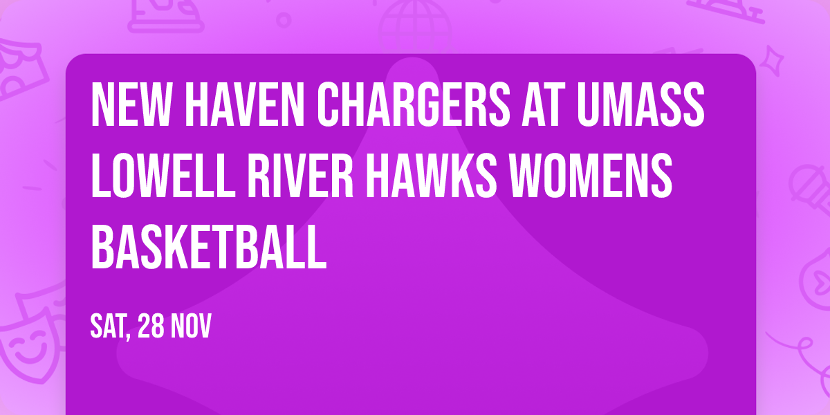 New Haven Chargers at UMass Lowell River Hawks Womens Basketball