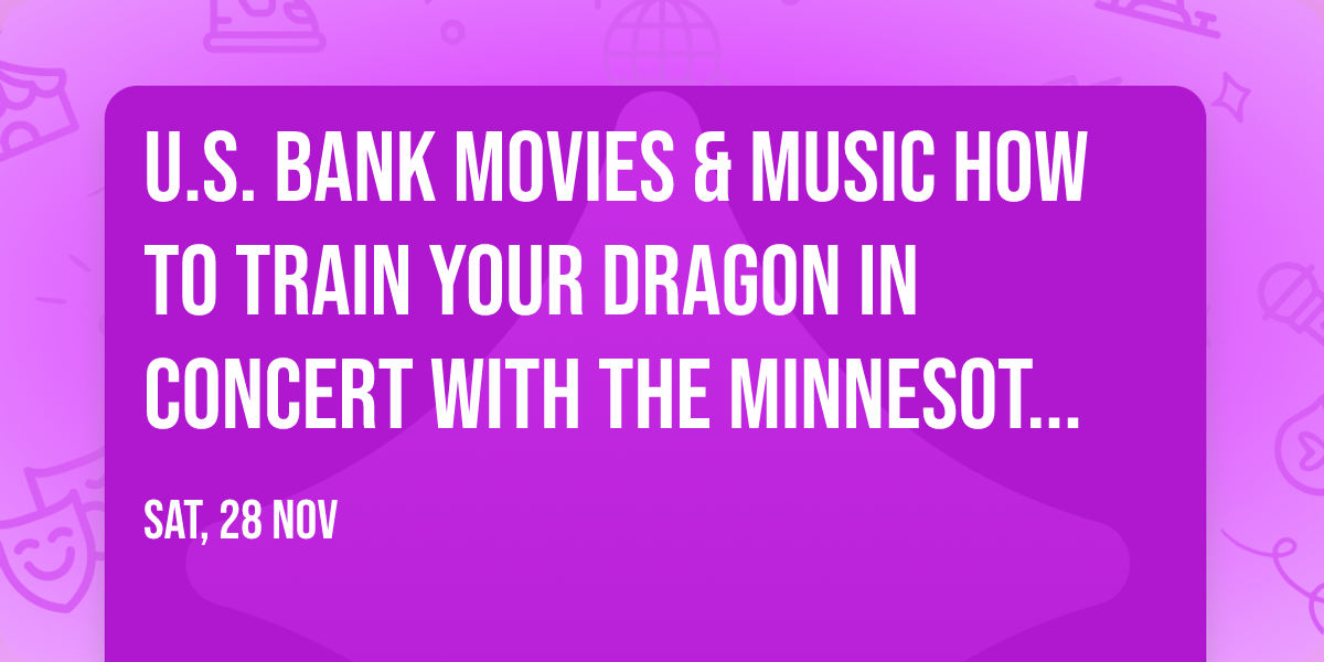 U.S. Bank Movies & Music How to Train Your Dragon in Concert with the Minnesota Orchestra
