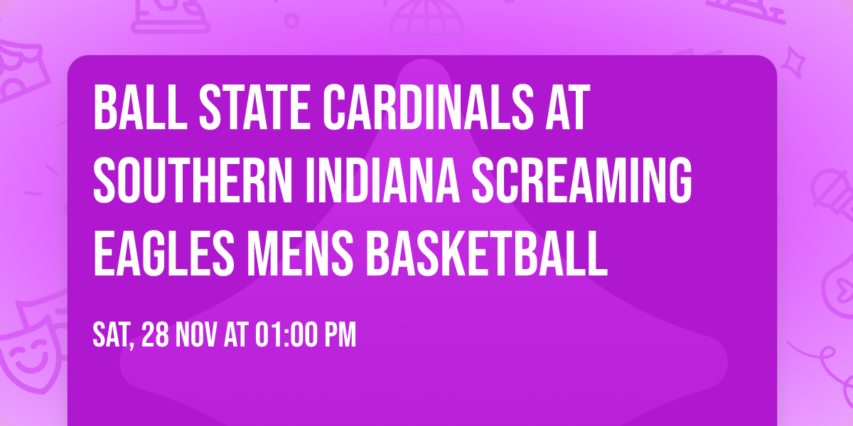 Ball State Cardinals at Southern Indiana Screaming Eagles Mens Basketball