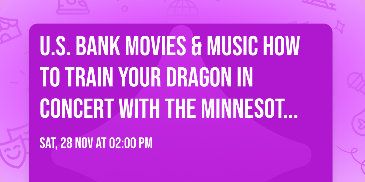 U.S. Bank Movies & Music How to Train Your Dragon in Concert with the Minnesota Orchestra