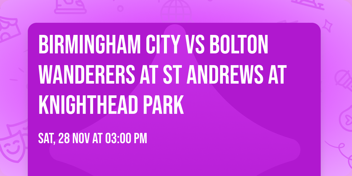 Birmingham City vs Bolton Wanderers at St Andrews at Knighthead Park