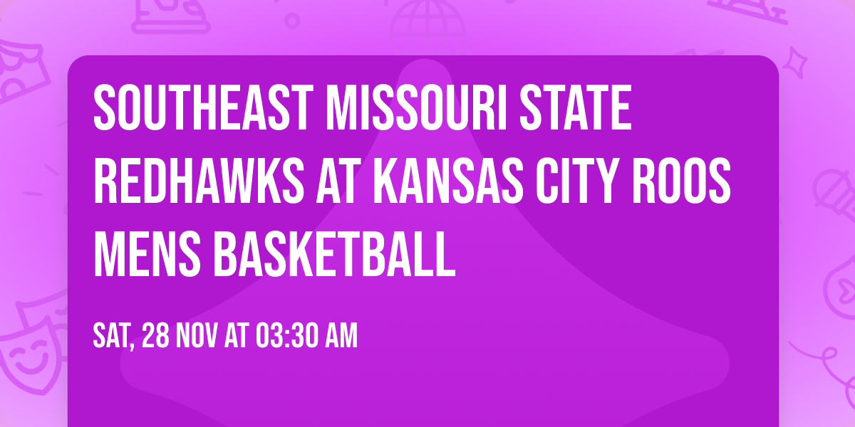 Southeast Missouri State Redhawks at Kansas City Roos Mens Basketball