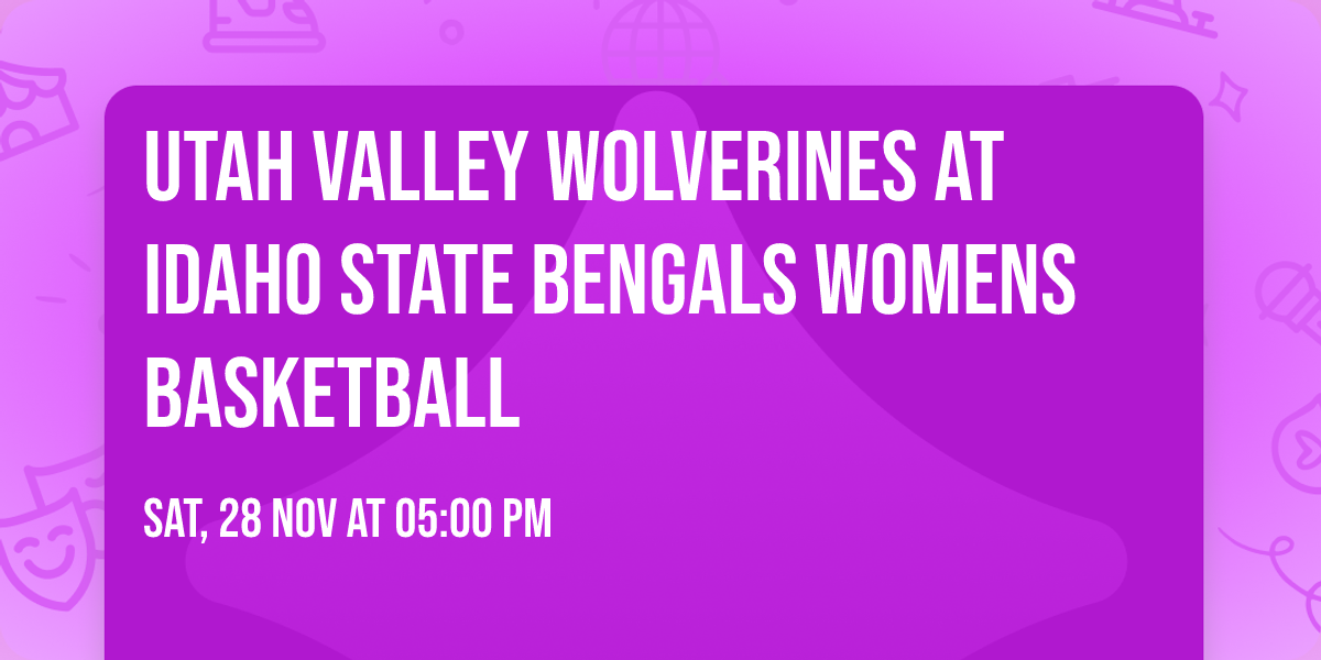 Utah Valley Wolverines at Idaho State Bengals Womens Basketball