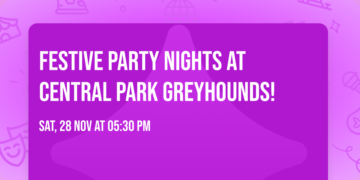 Festive Party Nights at Central Park Greyhounds!