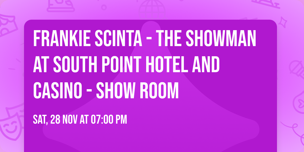 Frankie Scinta - The Showman at South Point Hotel and Casino - Show Room