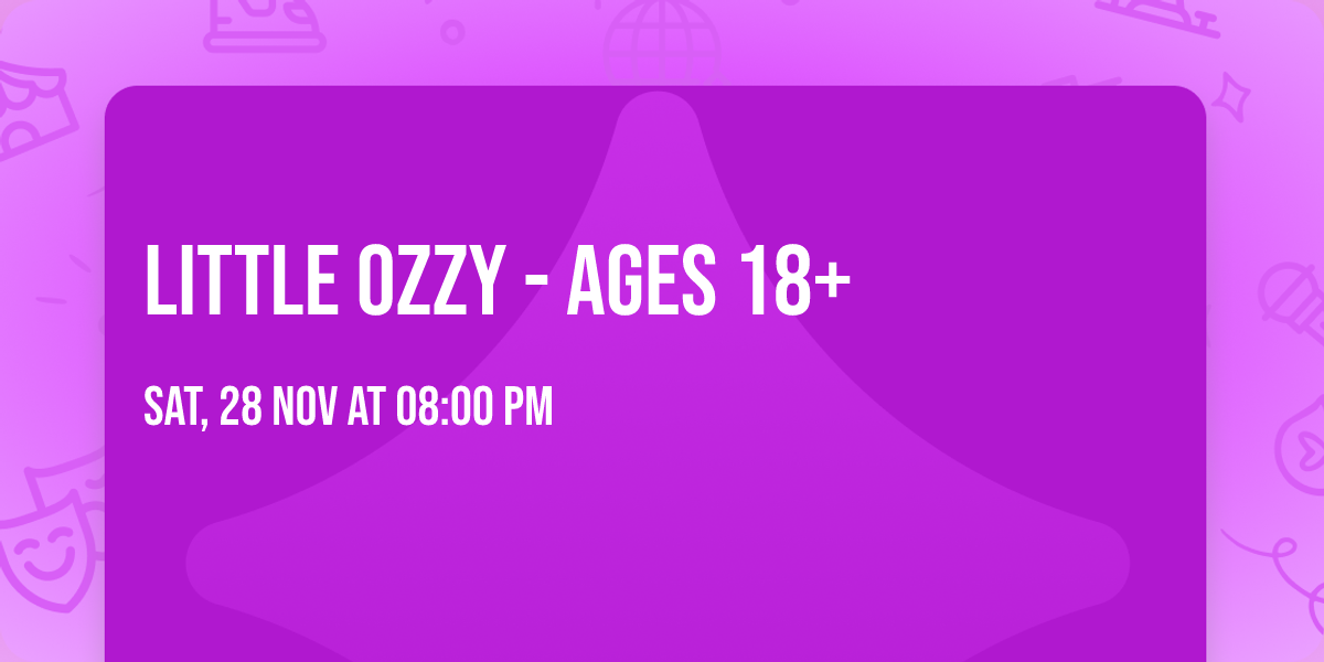 Little Ozzy - Ages 18+
