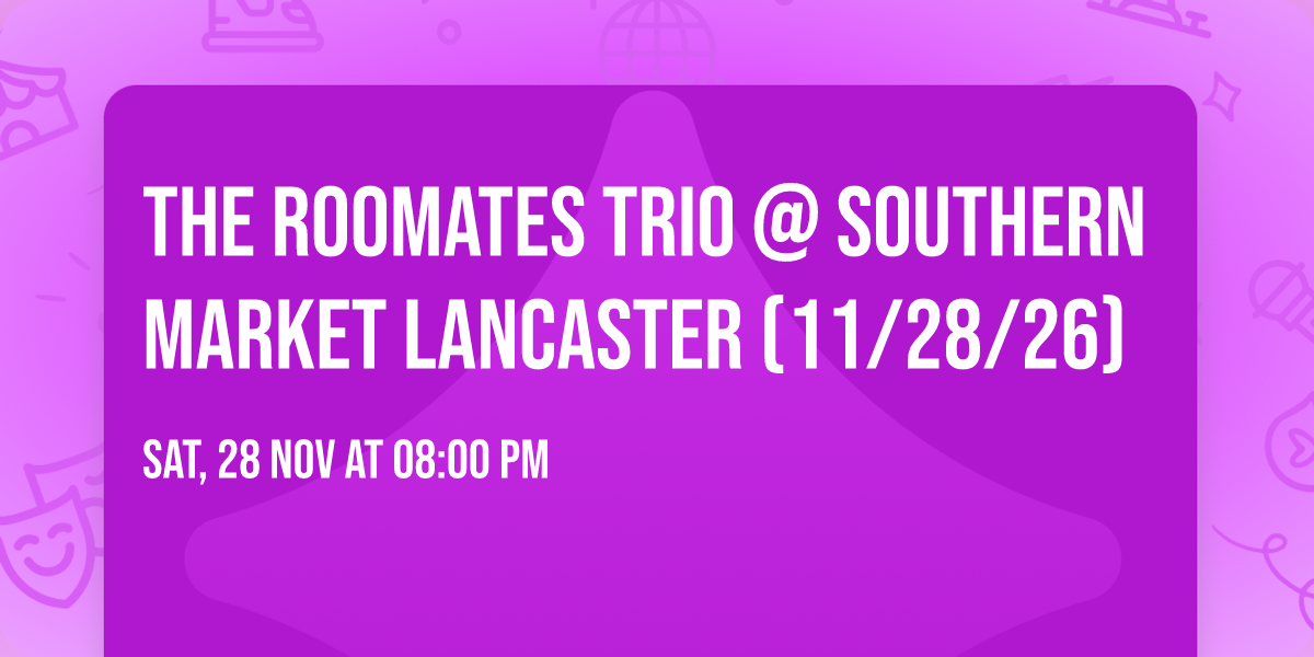 The Roomates Trio @ Southern Market Lancaster (11\/28\/26) \ud83c\udf03