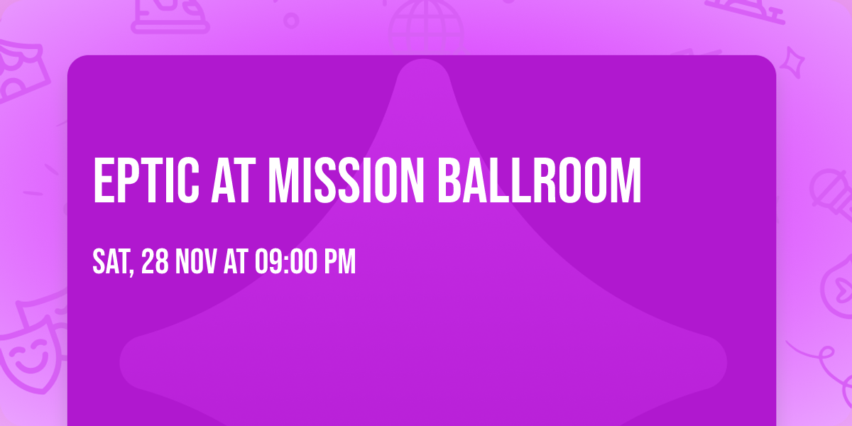 Eptic at Mission Ballroom