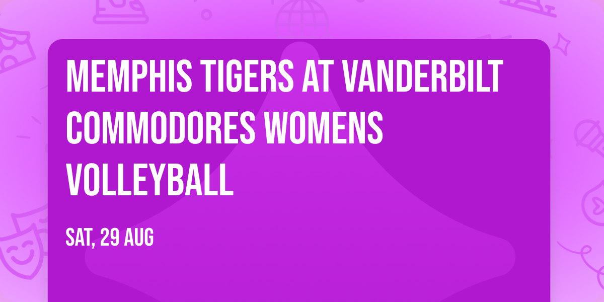 Memphis Tigers at Vanderbilt Commodores Womens Volleyball