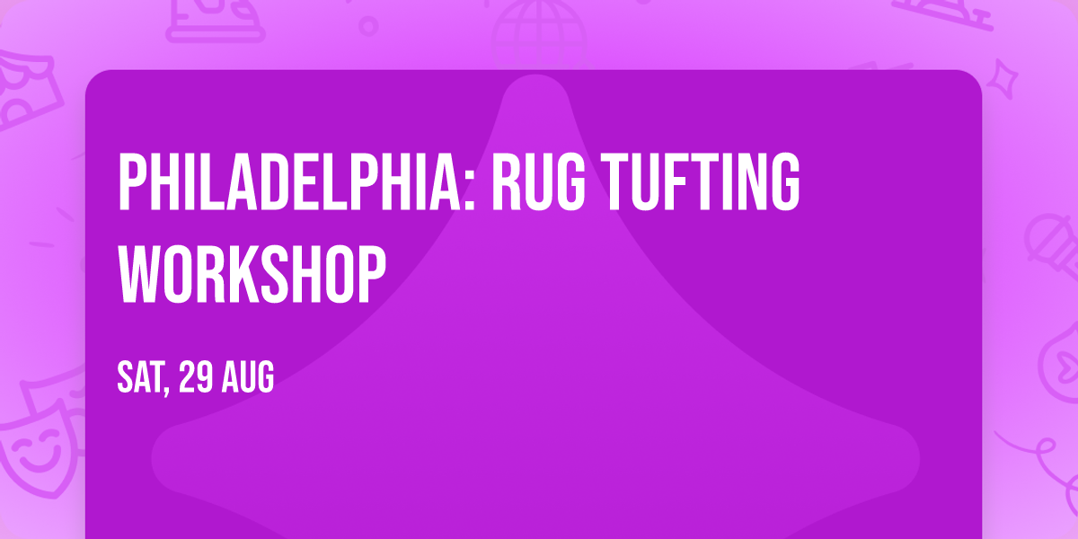 Philadelphia: Rug Tufting Workshop