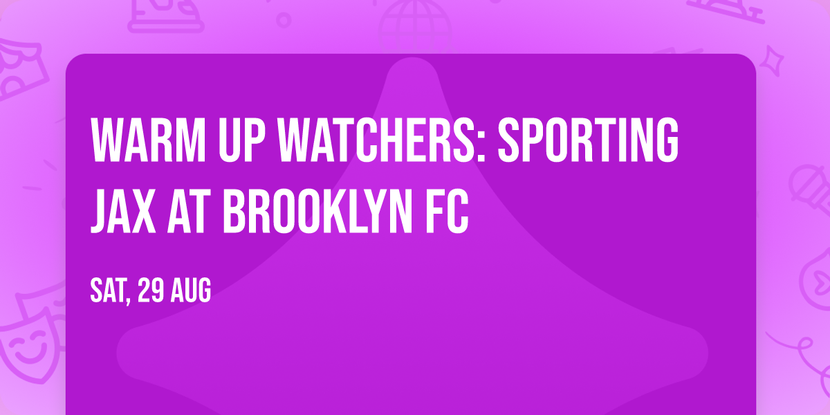 Warm Up Watchers: Sporting JAX at Brooklyn FC