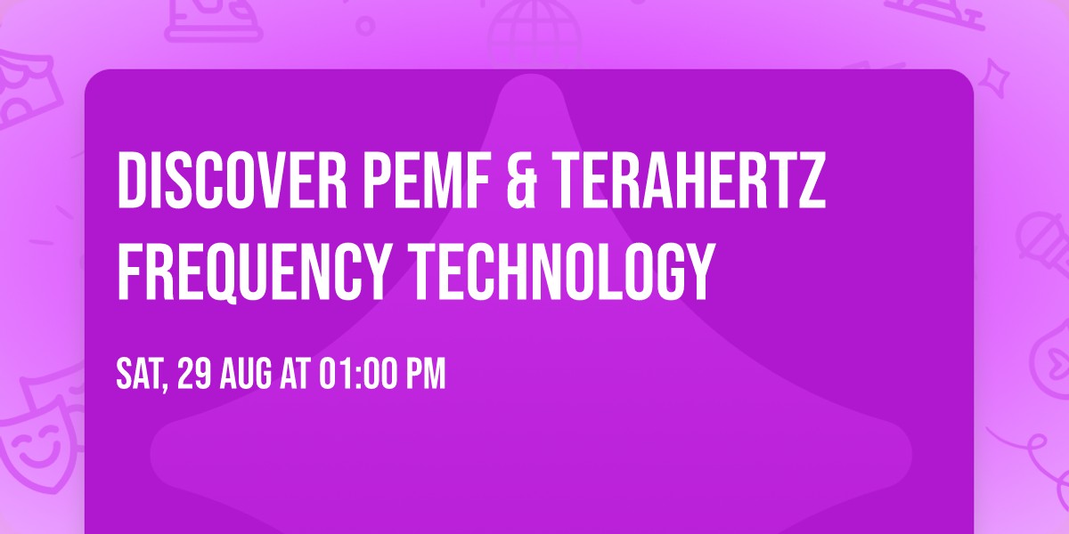 Discover PEMF & Terahertz Frequency Technology