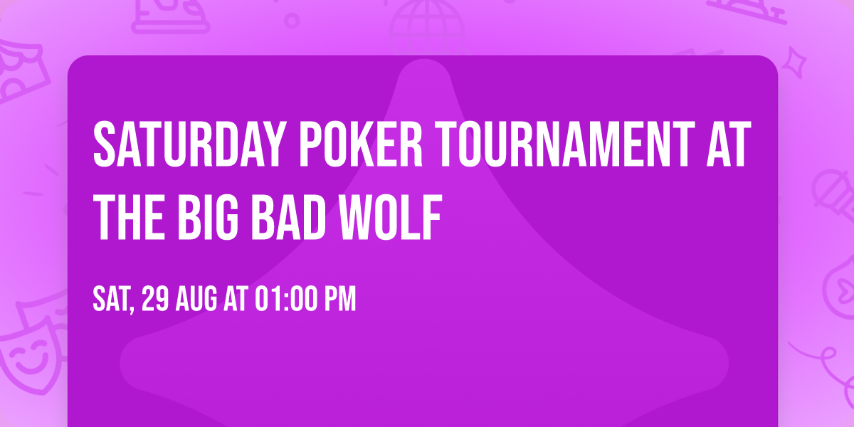 Saturday Poker Tournament at the Big Bad Wolf