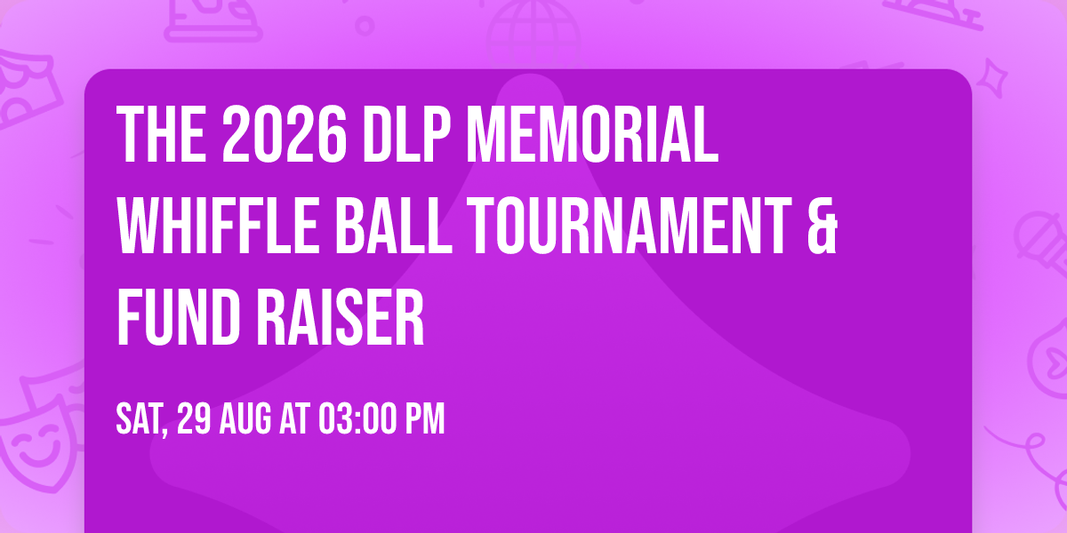 THE 2026 DLP MEMORIAL WHIFFLE BALL TOURNAMENT & FUND RAISER