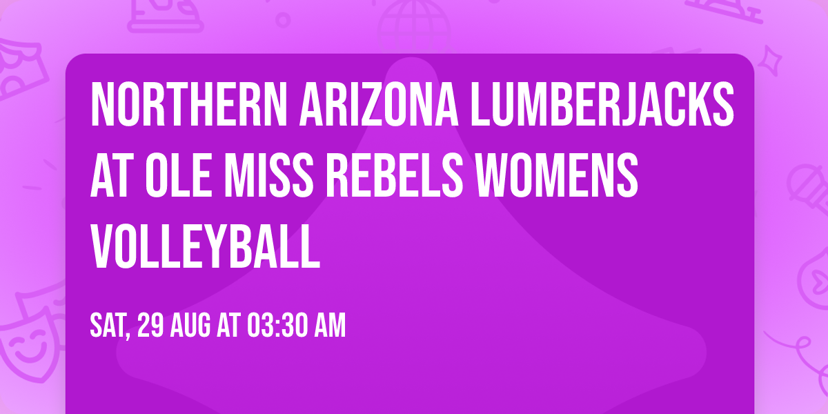 Northern Arizona Lumberjacks at Ole Miss Rebels Womens Volleyball