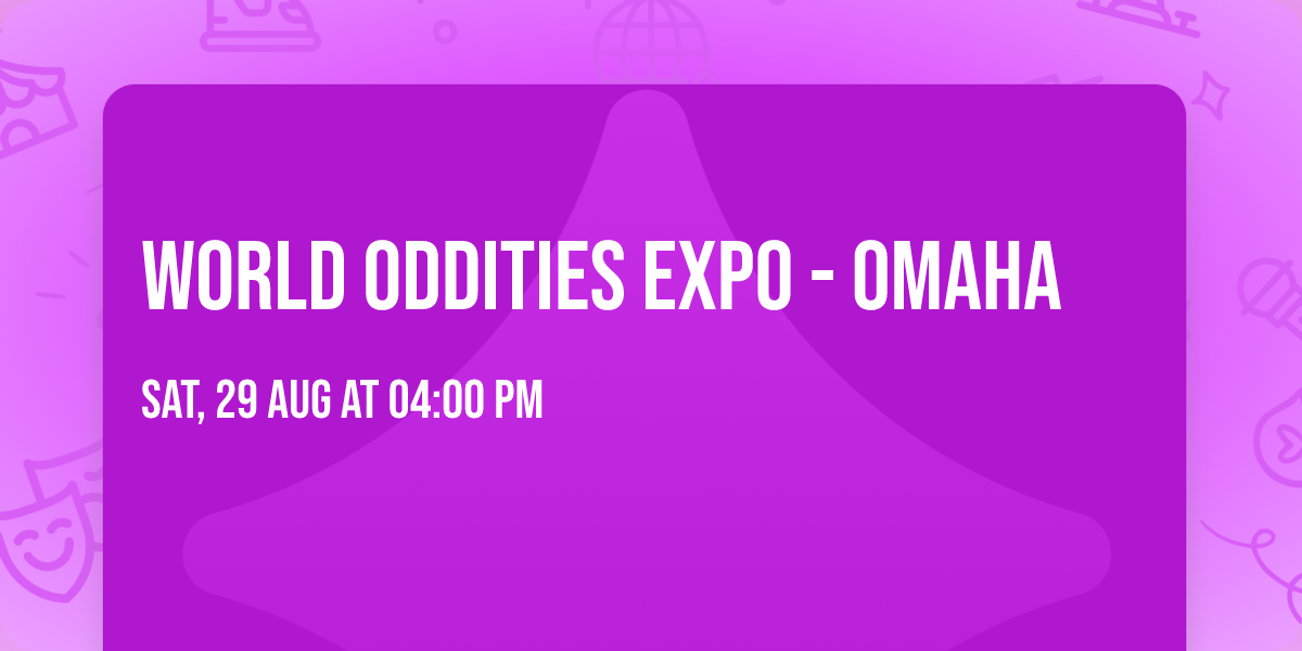World Oddities Expo - Omaha