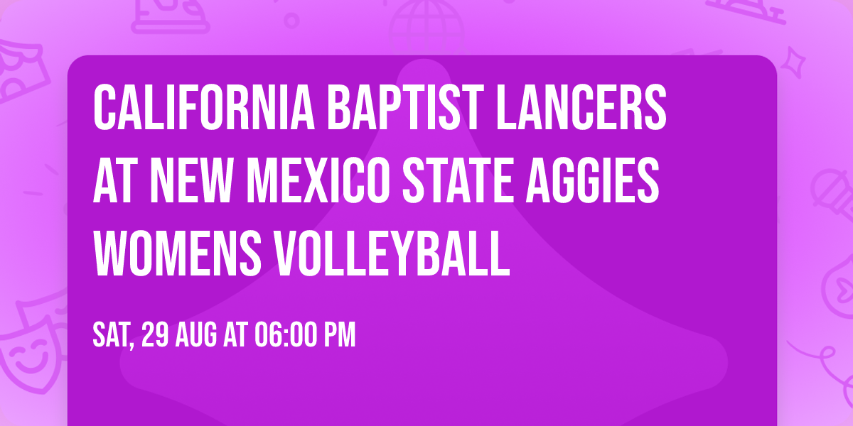 California Baptist Lancers at New Mexico State Aggies Womens Volleyball