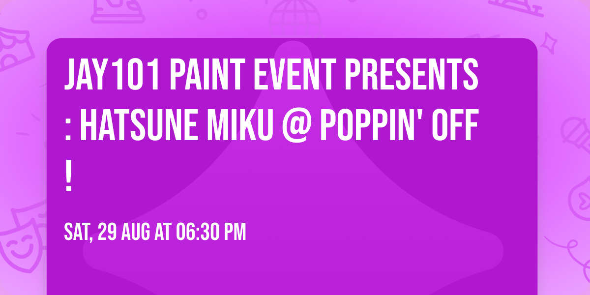 \ud83c\udfa8\ud83d\udc99 Jay101 Paint Event Presents: Hatsune Miku @ Poppin' Off! \ud83d\udc99\ud83c\udfa4