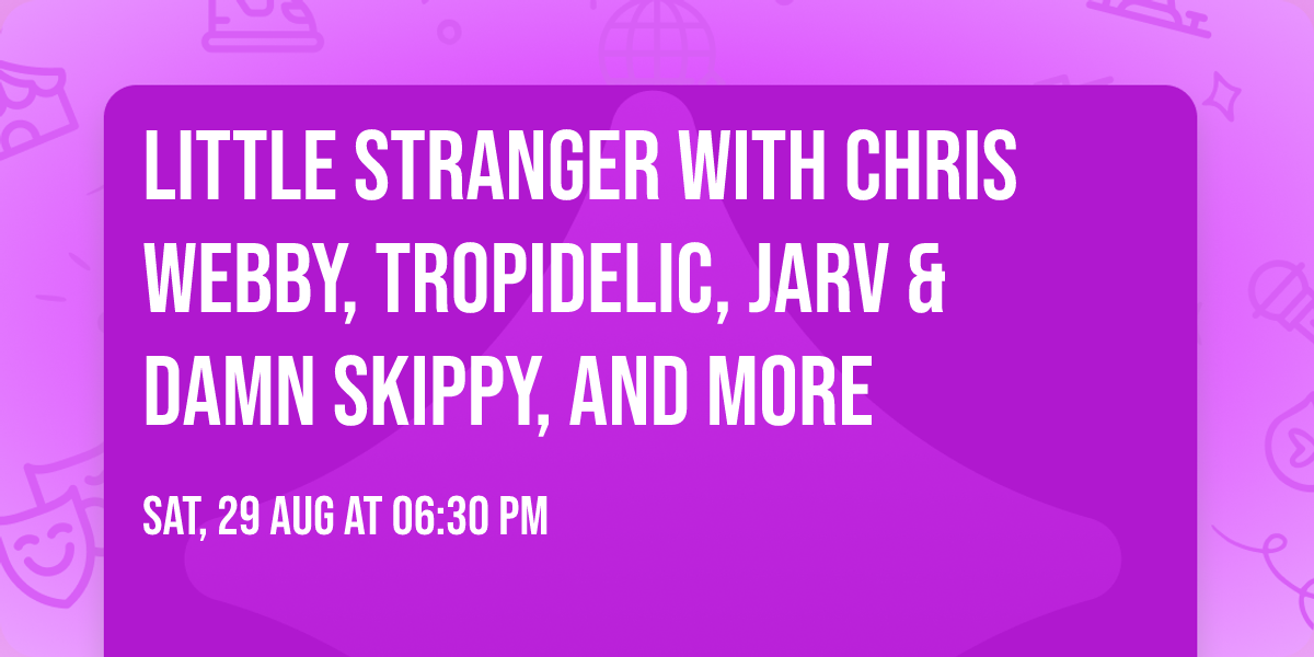 Little Stranger with Chris Webby, Tropidelic, Jarv & Damn Skippy, and more
