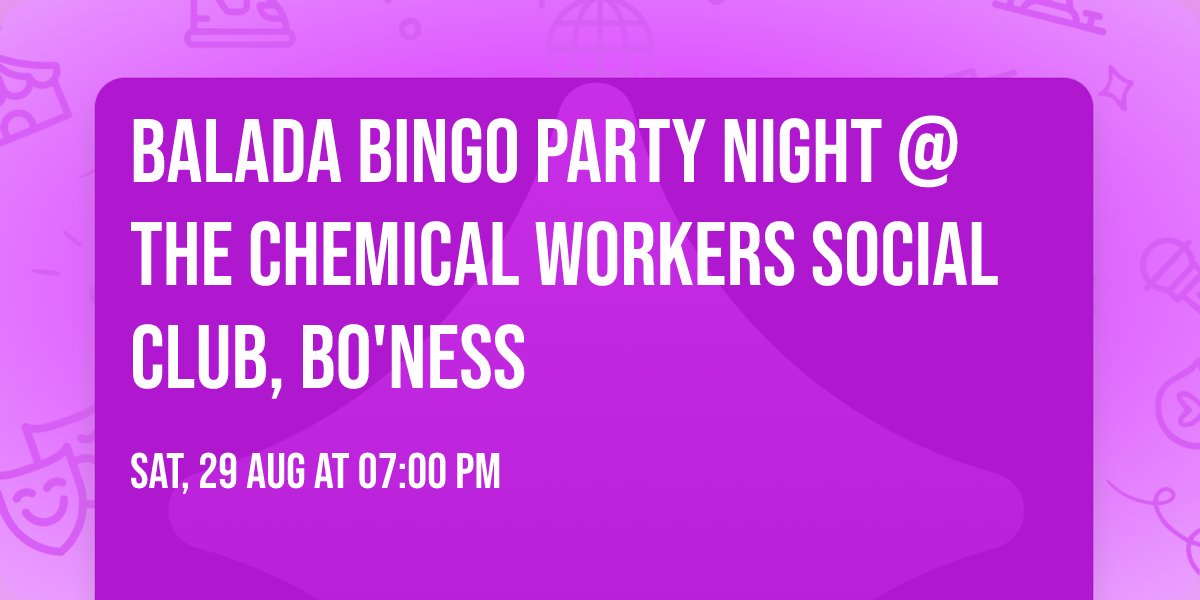 Balada Bingo Party Night @ The Chemical Workers Social Club, Bo'ness