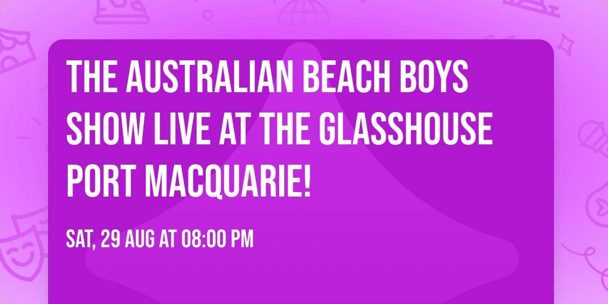 The Australian Beach Boys Show LIVE at The Glasshouse Port Macquarie!