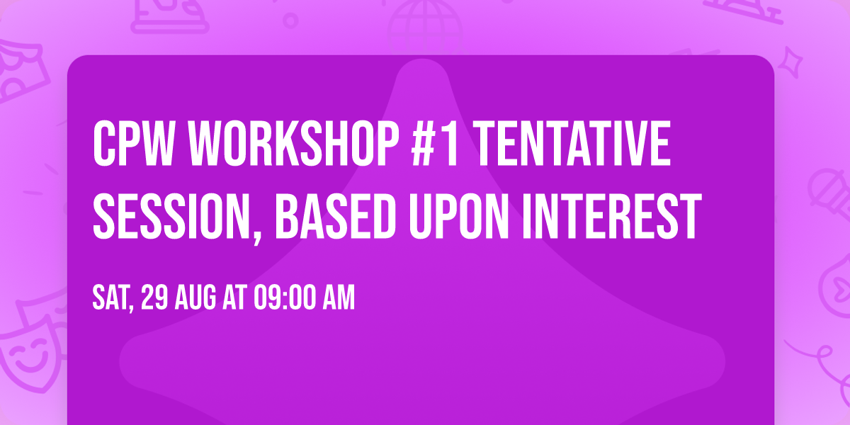 CPW Workshop #1 Tentative session, based upon interest
