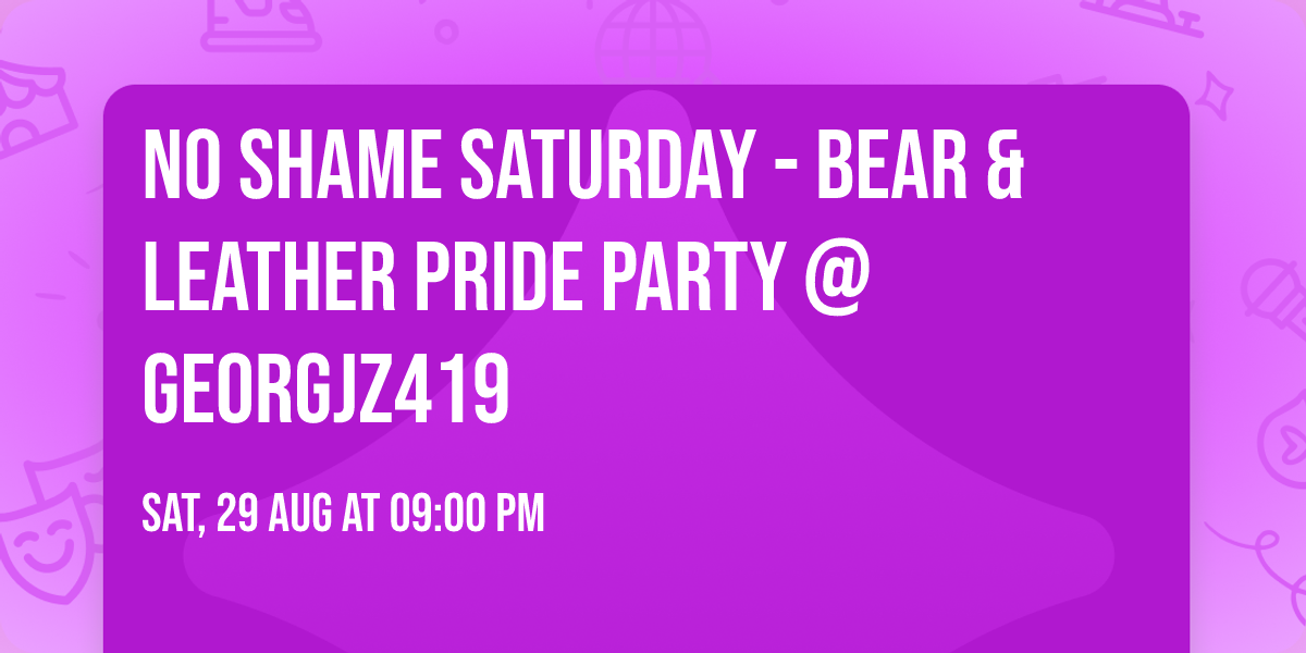 No Shame Saturday - Bear & Leather Pride Party @ Georgjz419