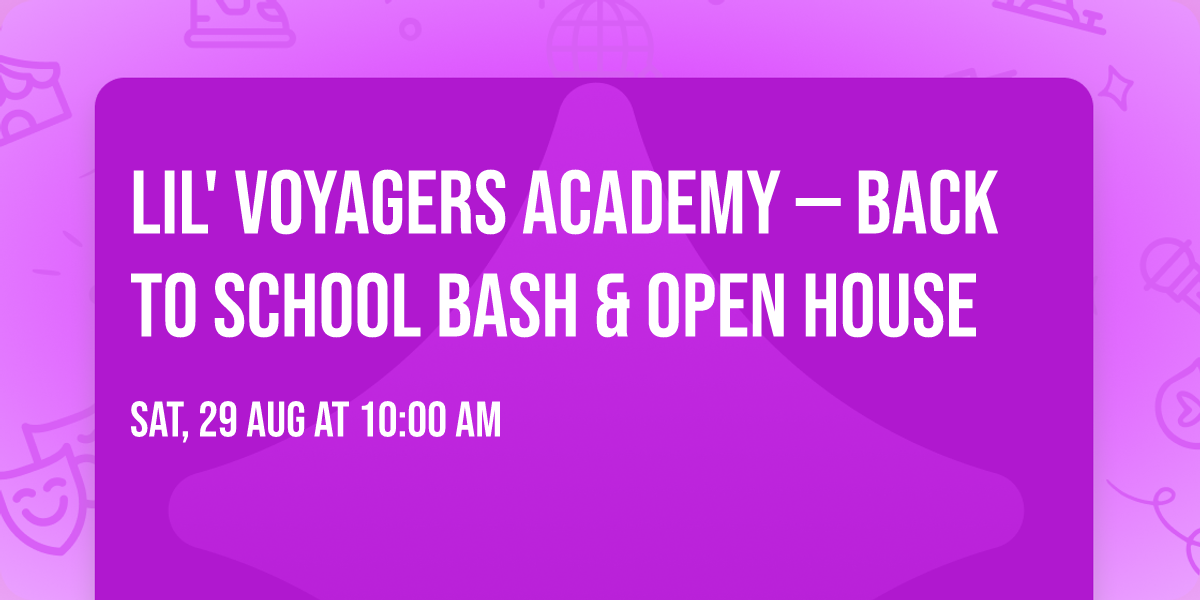 Lil' Voyagers Academy \u2014 Back to School Bash & Open House