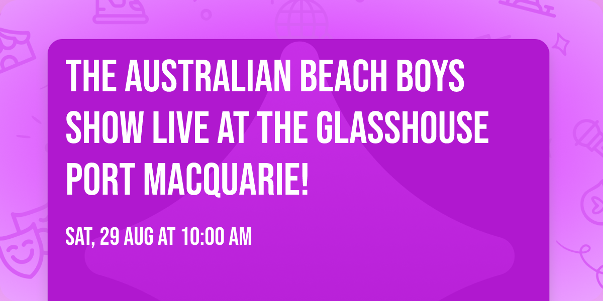 The Australian Beach Boys Show LIVE at The Glasshouse Port Macquarie!