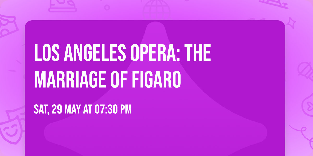 Los Angeles Opera: The Marriage of Figaro