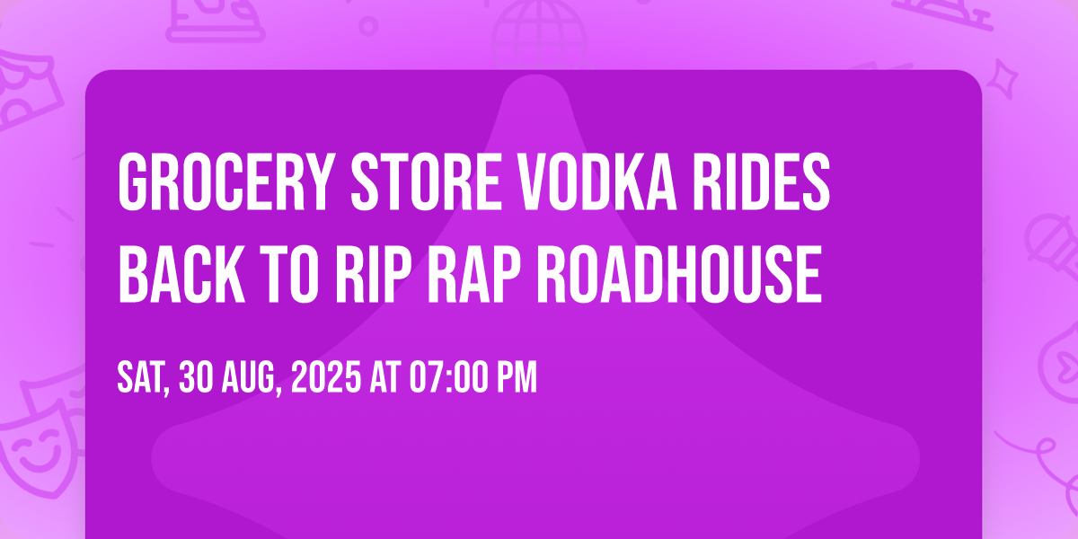 Grocery Store Vodka rides back to Rip Rap Roadhouse, Rip Rap Roadhouse ...