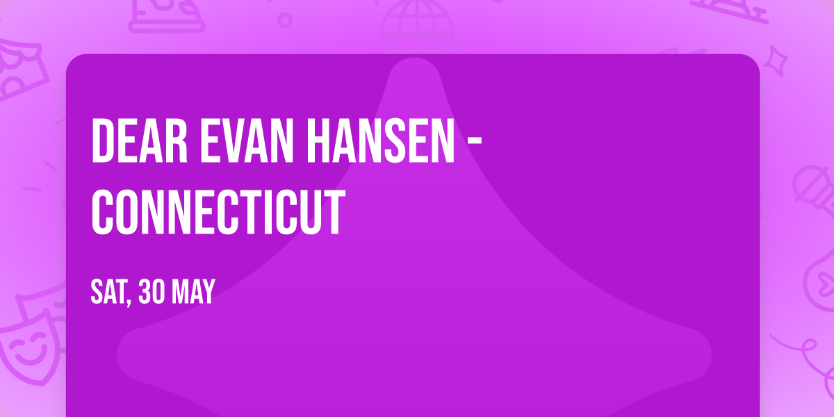Dear Evan Hansen - Connecticut