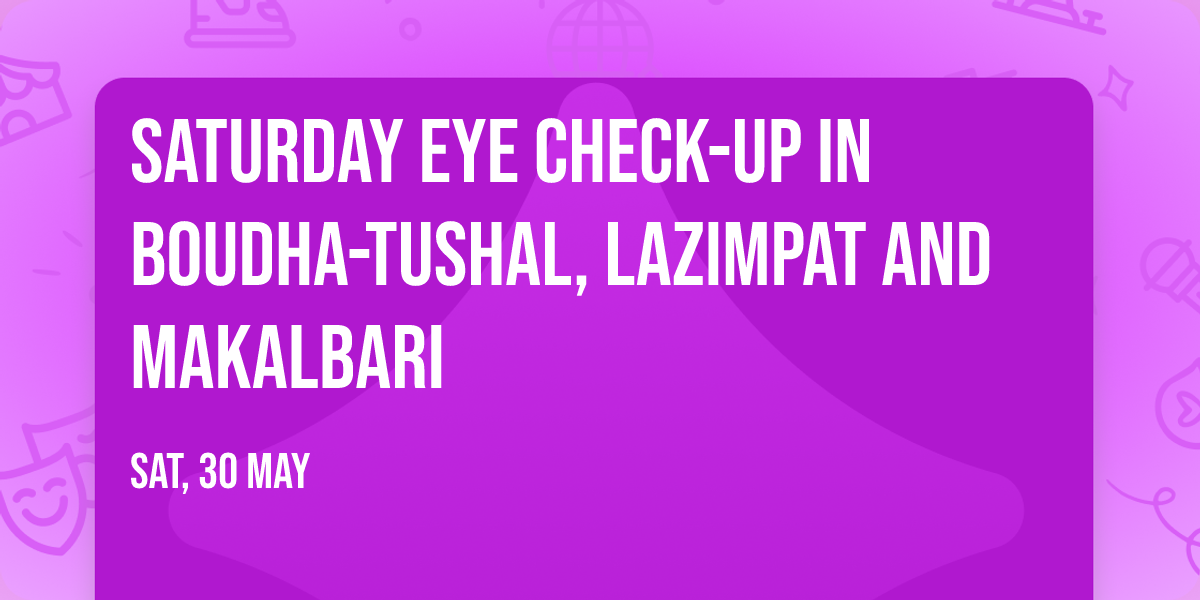 Saturday Eye Check-up in Boudha-Tushal, Lazimpat and Makalbari