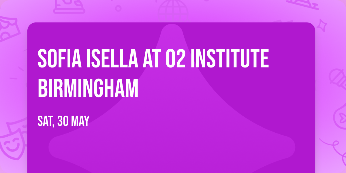 Sofia Isella at O2 Institute Birmingham