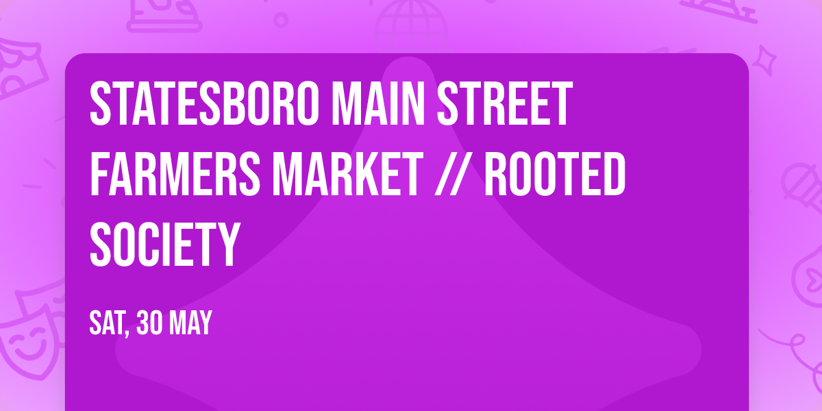 Statesboro Main Street Farmers Market \/\/ Rooted Society 