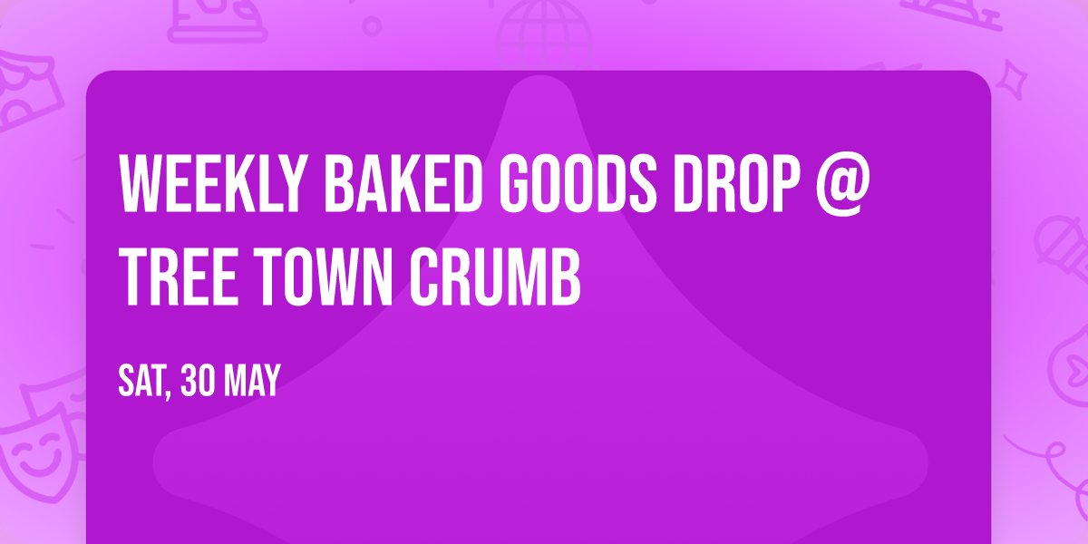 Weekly baked goods drop @ Tree Town Crumb